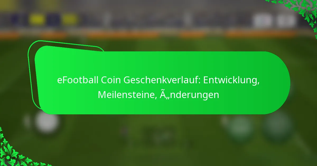 eFootball Coin Geschenkverlauf: Entwicklung, Meilensteine, Änderungen