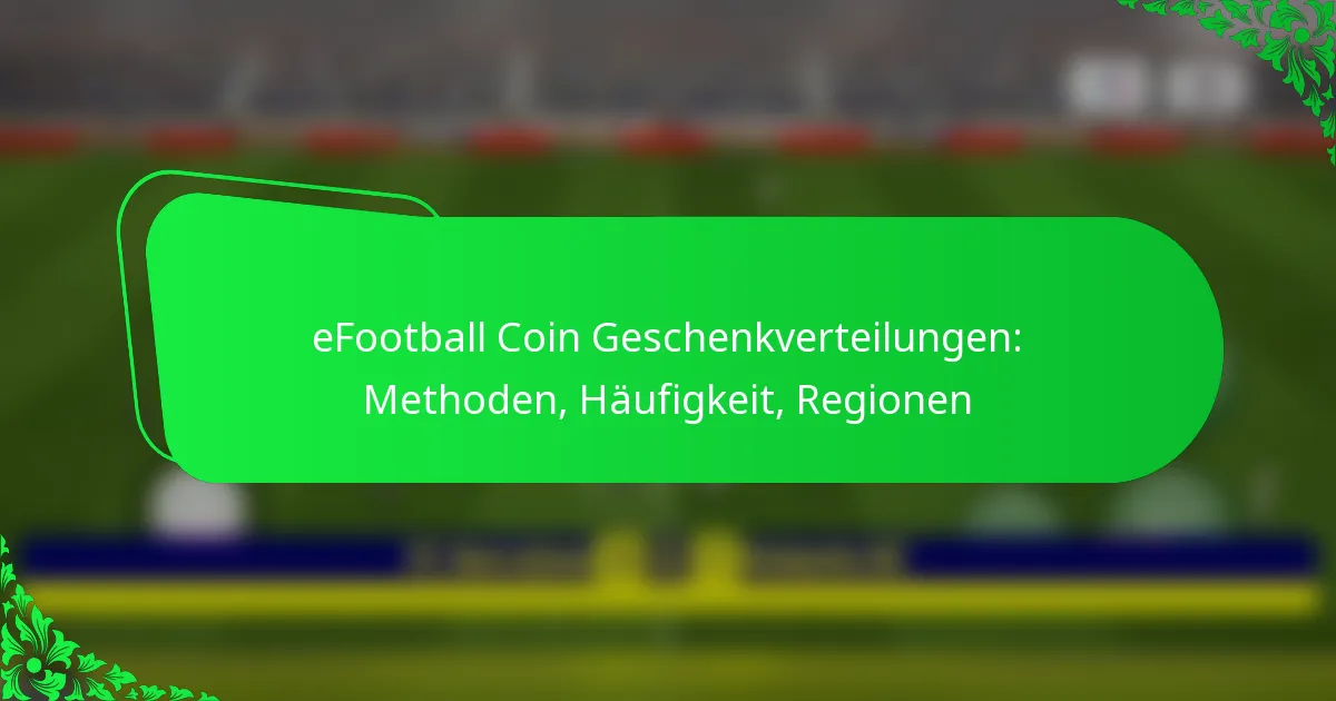 eFootball Coin Geschenkverteilungen: Methoden, Häufigkeit, Regionen