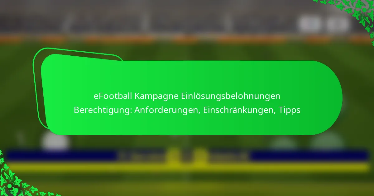 eFootball Kampagne Einlösungsbelohnungen Berechtigung: Anforderungen, Einschränkungen, Tipps