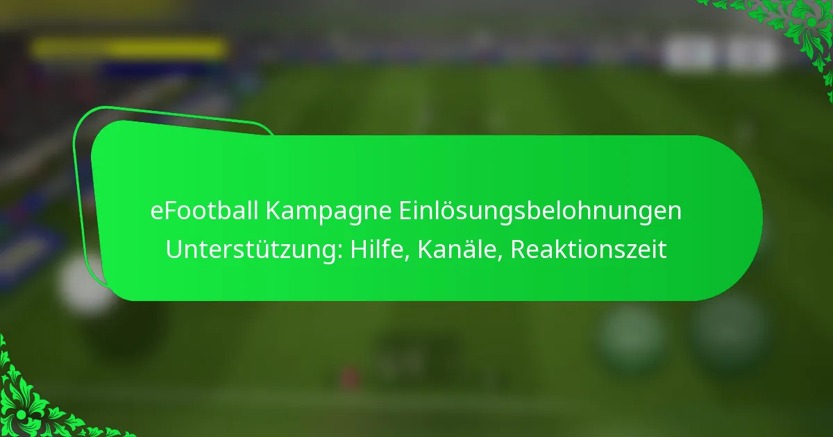 eFootball Kampagne Einlösungsbelohnungen Unterstützung: Hilfe, Kanäle, Reaktionszeit