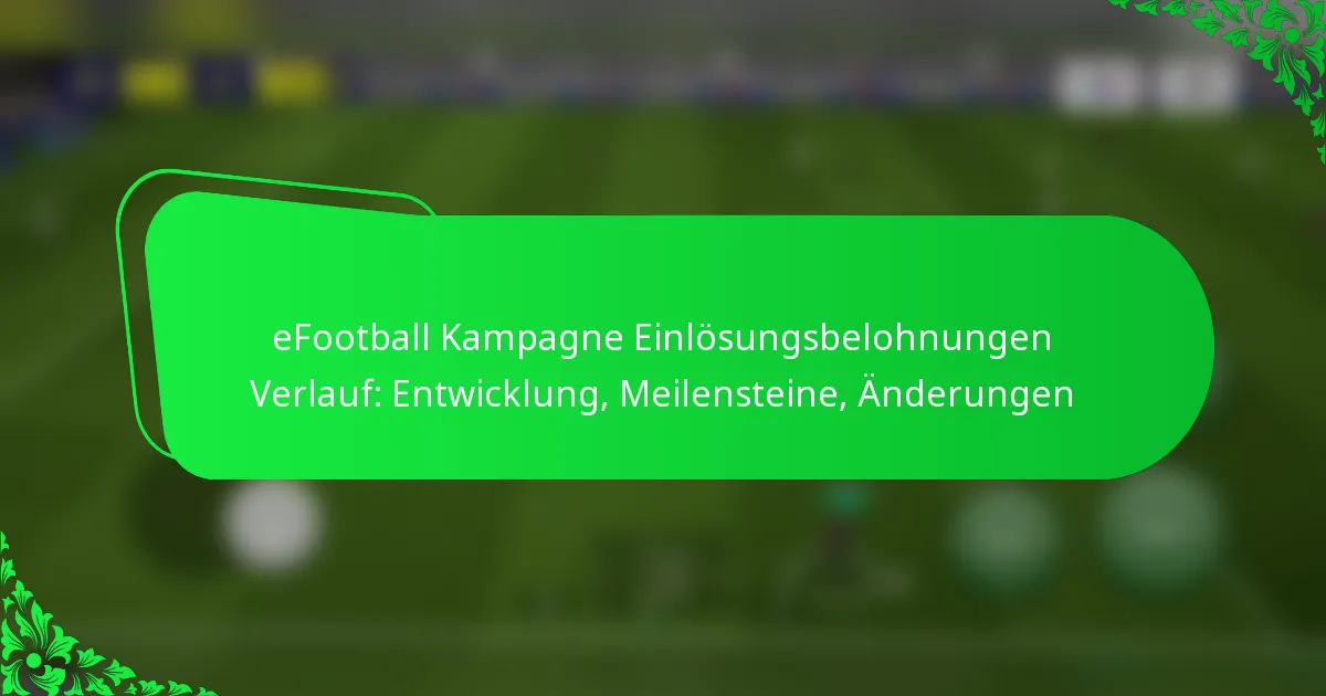eFootball Kampagne Einlösungsbelohnungen Verlauf: Entwicklung, Meilensteine, Änderungen
