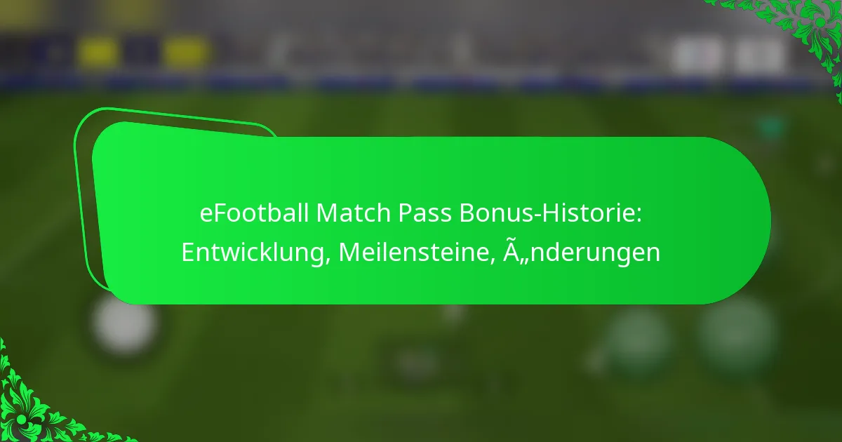 eFootball Match Pass Bonus-Historie: Entwicklung, Meilensteine, Änderungen