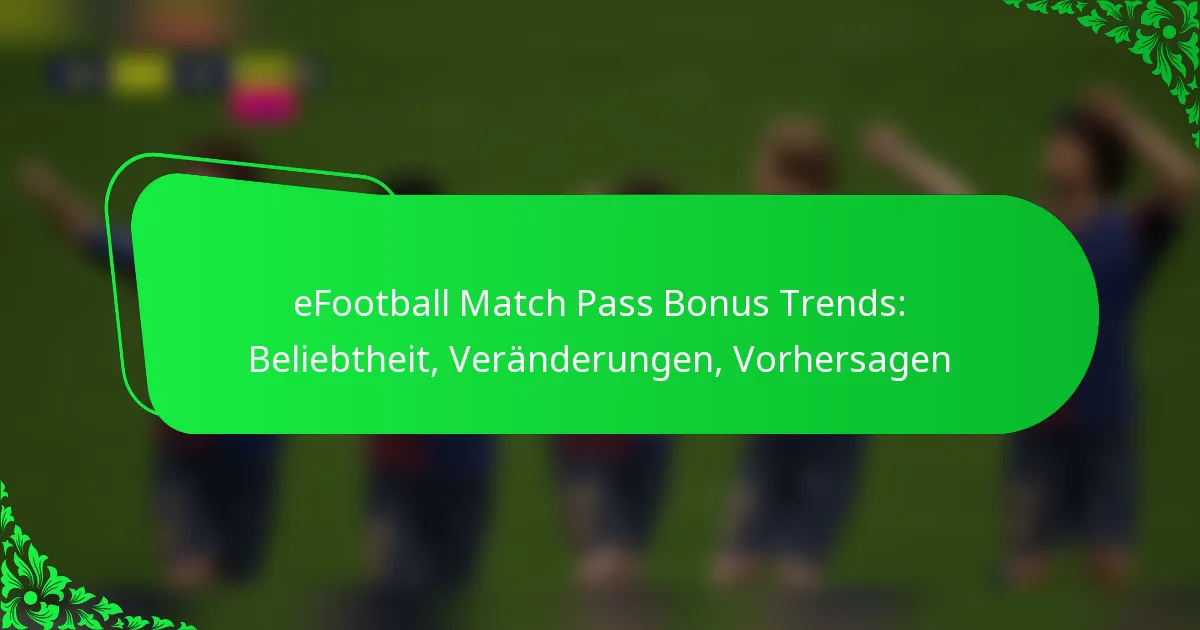 eFootball Match Pass Bonus Trends: Beliebtheit, Veränderungen, Vorhersagen