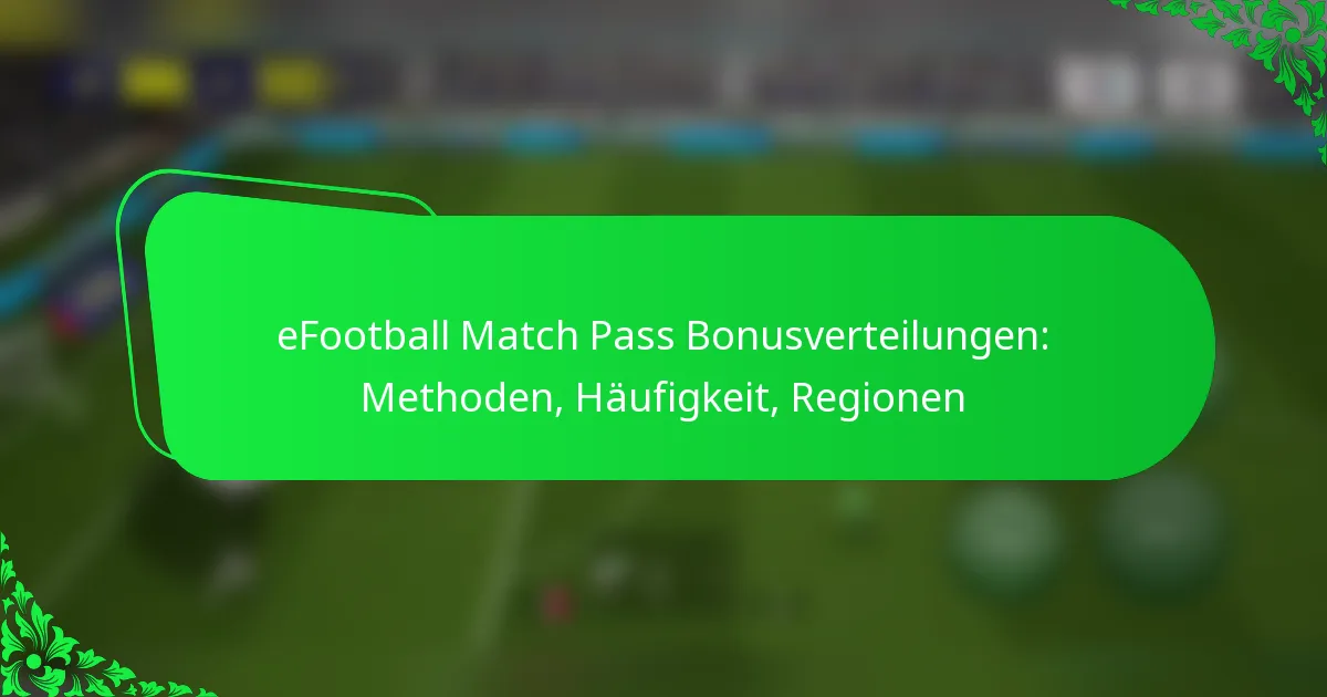 eFootball Match Pass Bonusverteilungen: Methoden, Häufigkeit, Regionen