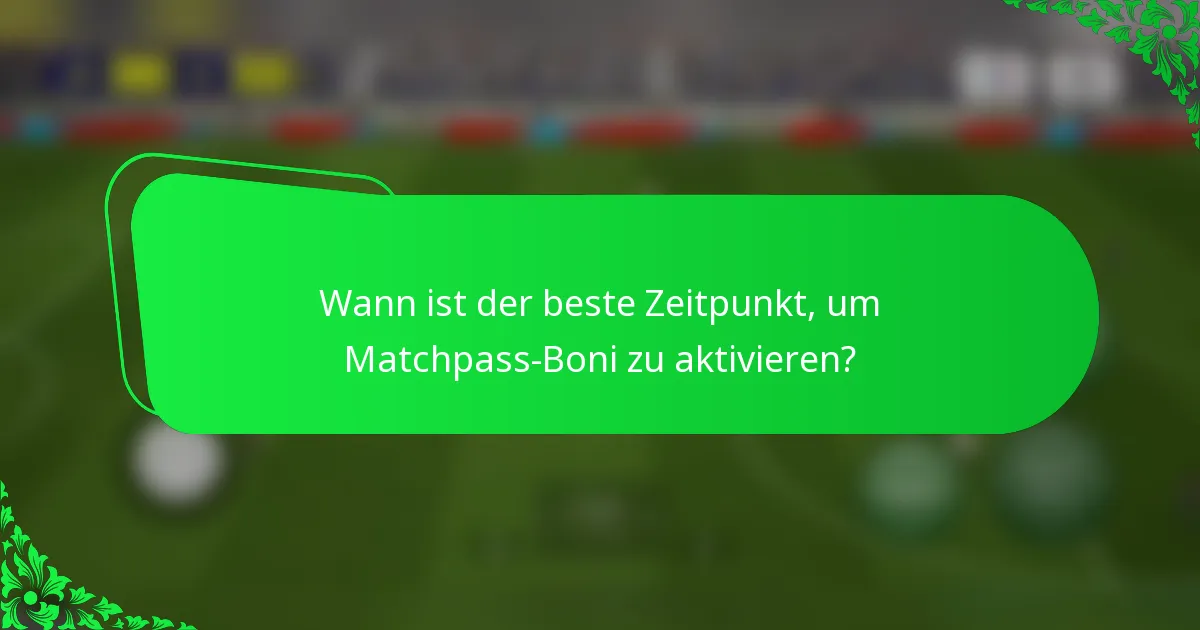 Wann ist der beste Zeitpunkt, um Matchpass-Boni zu aktivieren?