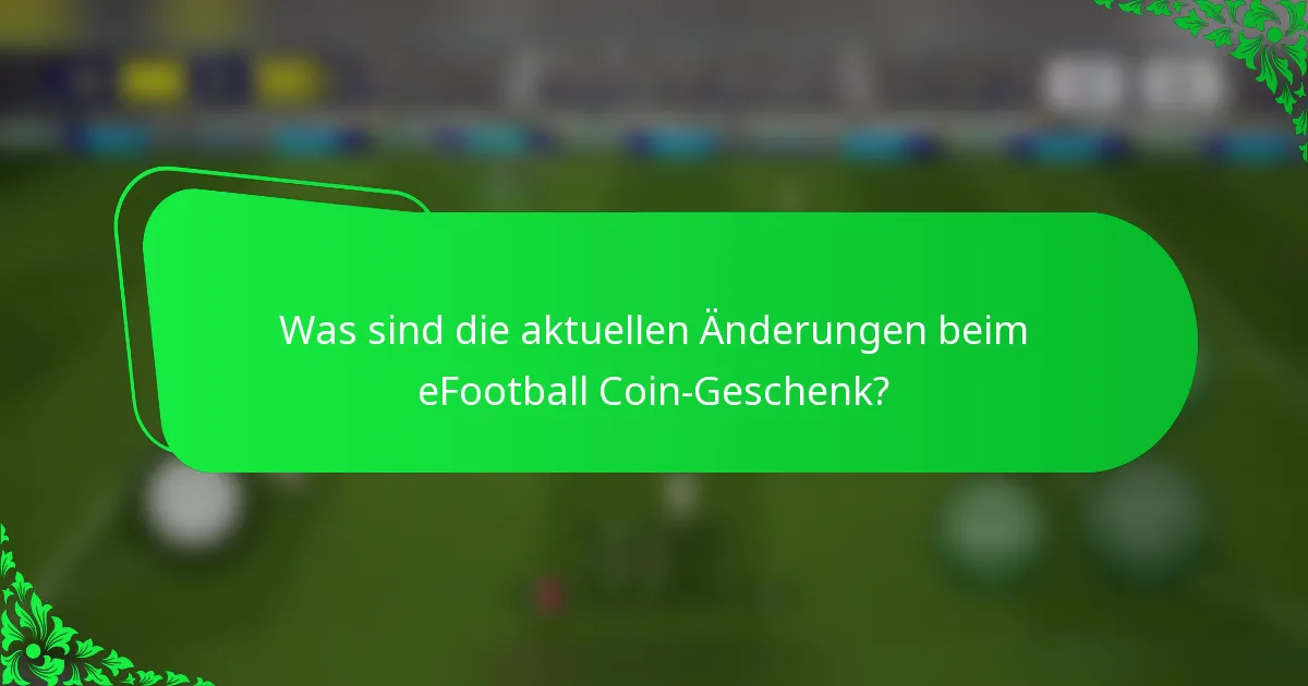 Was sind die aktuellen Änderungen beim eFootball Coin-Geschenk?