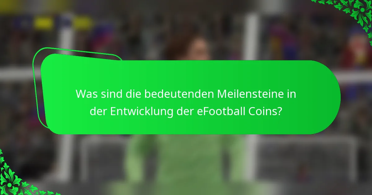 Was sind die bedeutenden Meilensteine in der Entwicklung der eFootball Coins?