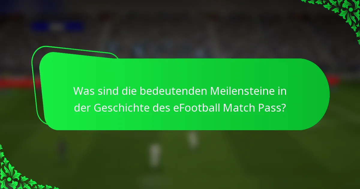 Was sind die bedeutenden Meilensteine in der Geschichte des eFootball Match Pass?