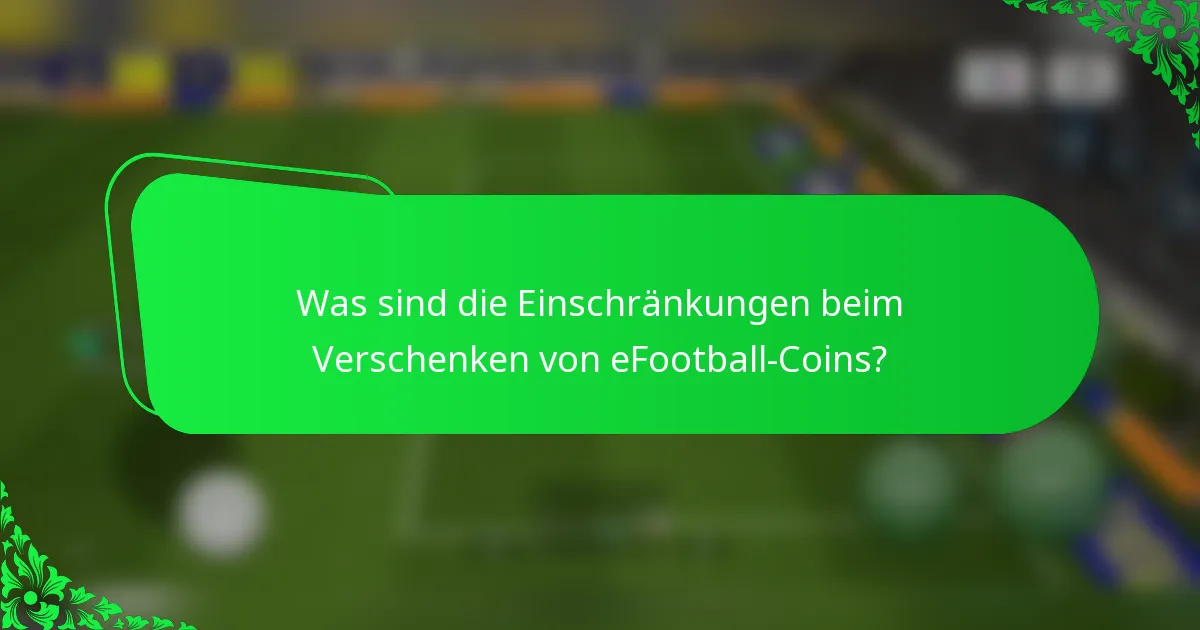 Was sind die Einschränkungen beim Verschenken von eFootball-Coins?