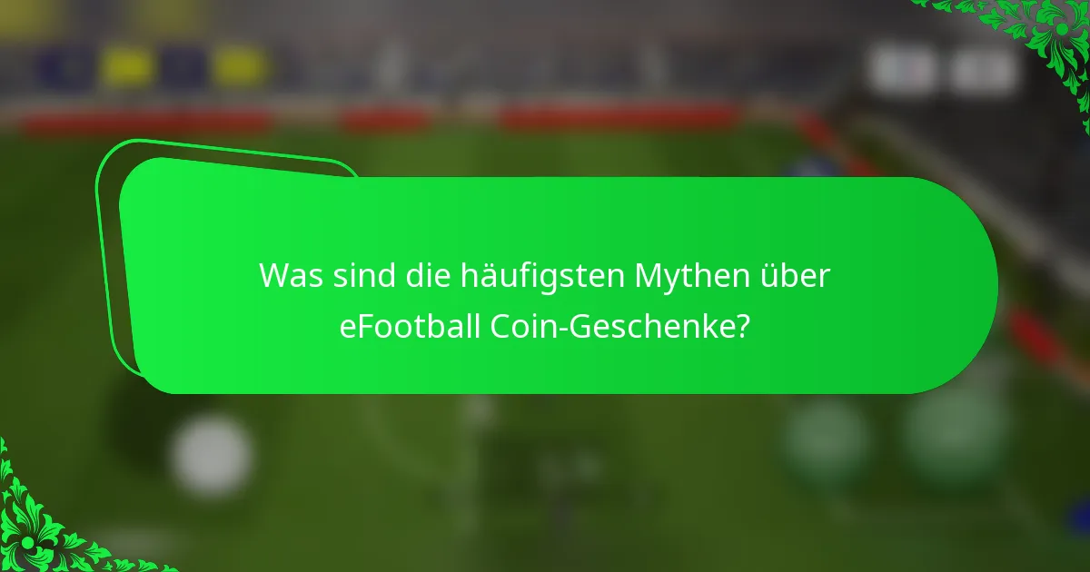 Was sind die häufigsten Mythen über eFootball Coin-Geschenke?