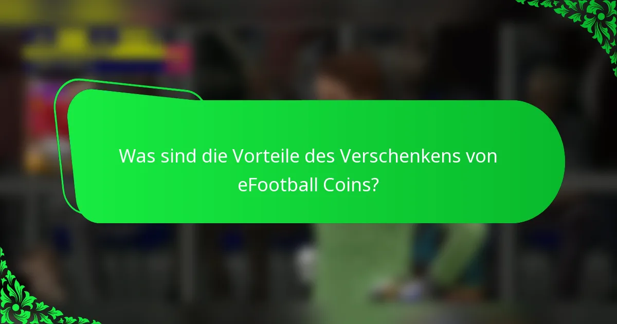 Was sind die Vorteile des Verschenkens von eFootball Coins?