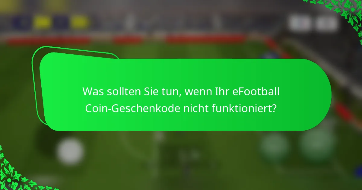 Was sollten Sie tun, wenn Ihr eFootball Coin-Geschenkode nicht funktioniert?