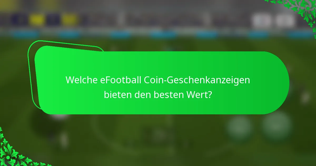 Welche eFootball Coin-Geschenkanzeigen bieten den besten Wert?
