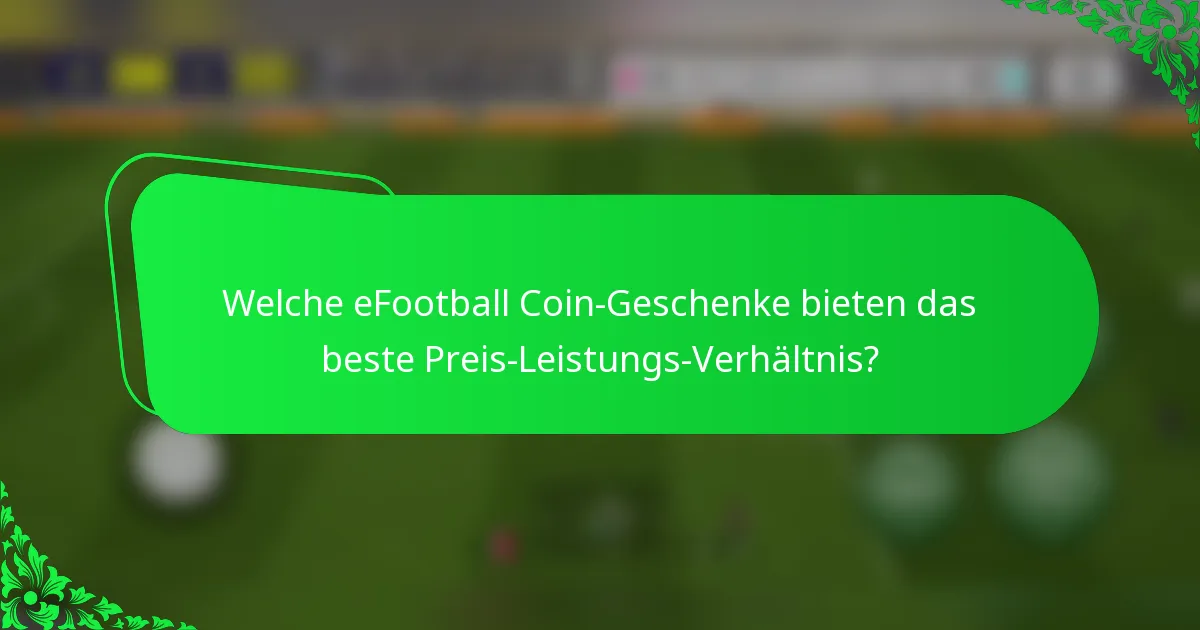 Welche eFootball Coin-Geschenke bieten das beste Preis-Leistungs-Verhältnis?