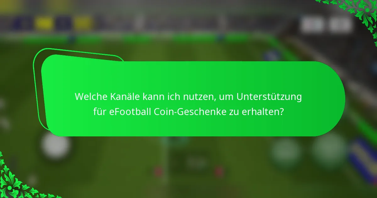 Welche Kanäle kann ich nutzen, um Unterstützung für eFootball Coin-Geschenke zu erhalten?