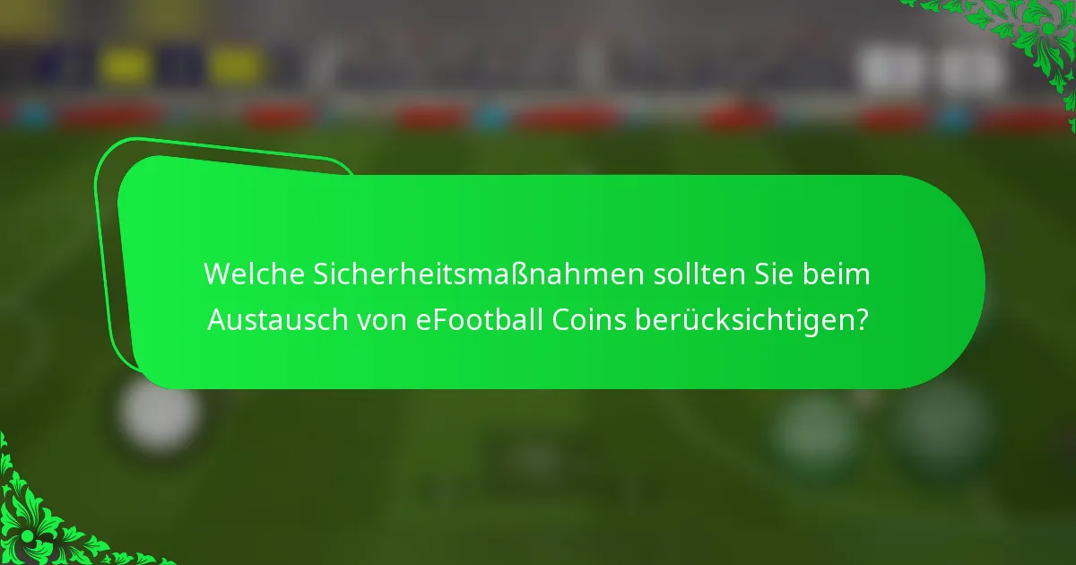 Welche Sicherheitsmaßnahmen sollten Sie beim Austausch von eFootball Coins berücksichtigen?