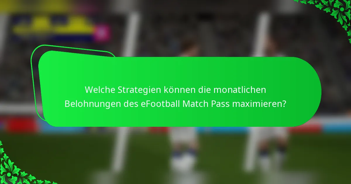 Welche Strategien können die monatlichen Belohnungen des eFootball Match Pass maximieren?