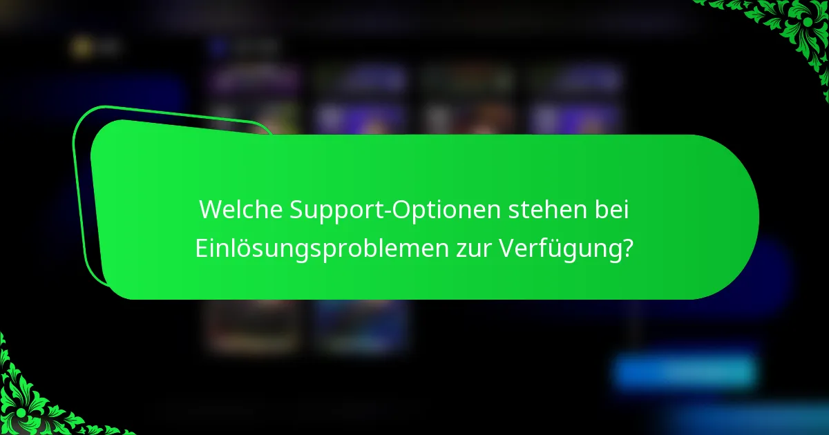 Welche Support-Optionen stehen bei Einlösungsproblemen zur Verfügung?