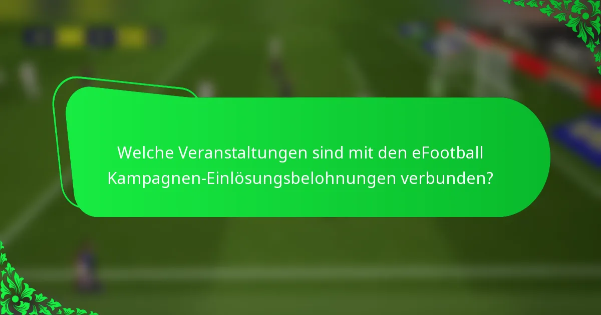 Welche Veranstaltungen sind mit den eFootball Kampagnen-Einlösungsbelohnungen verbunden?