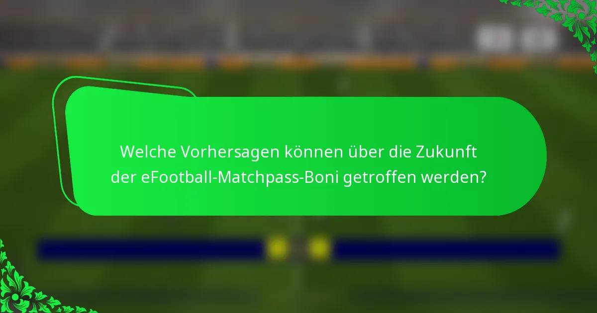 Welche Vorhersagen können über die Zukunft der eFootball-Matchpass-Boni getroffen werden?
