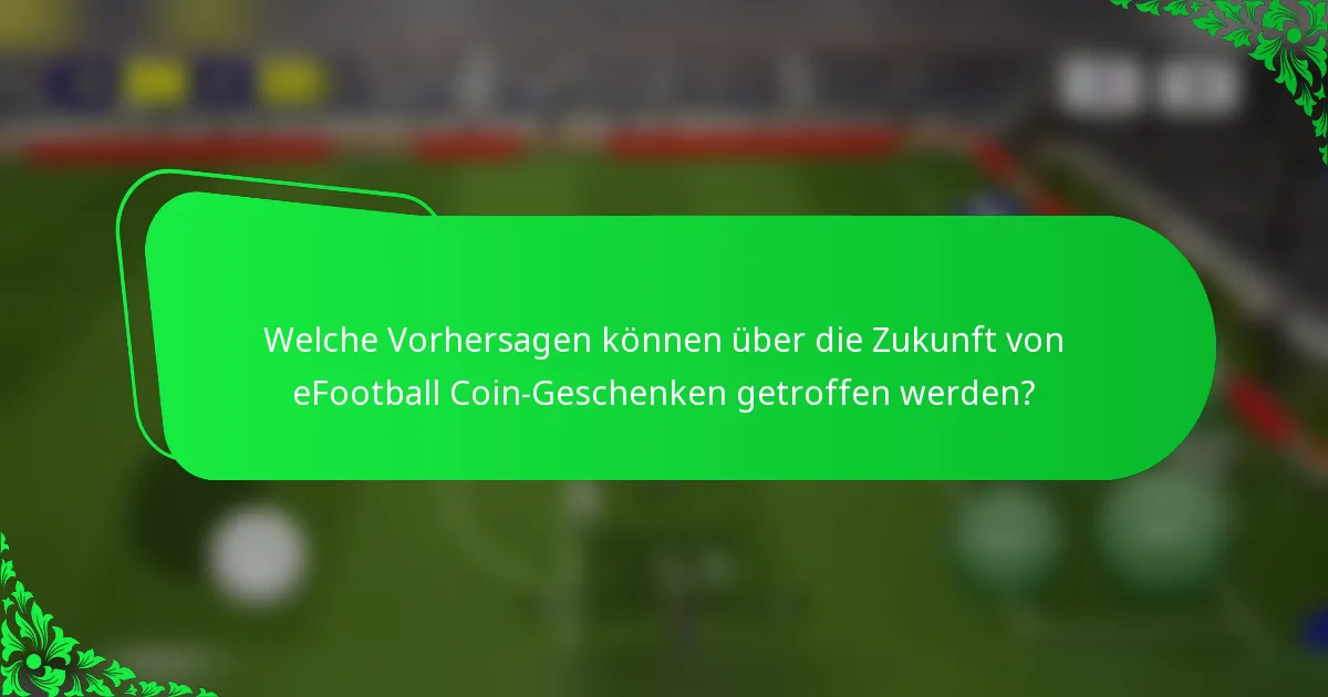 Welche Vorhersagen können über die Zukunft von eFootball Coin-Geschenken getroffen werden?