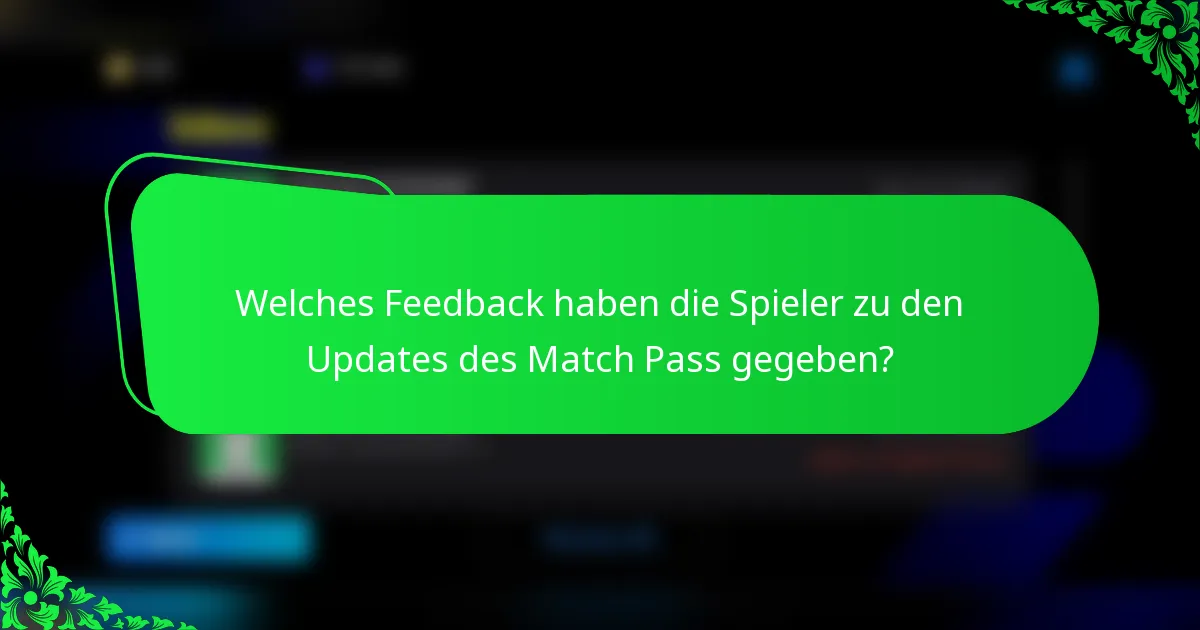 Welches Feedback haben die Spieler zu den Updates des Match Pass gegeben?