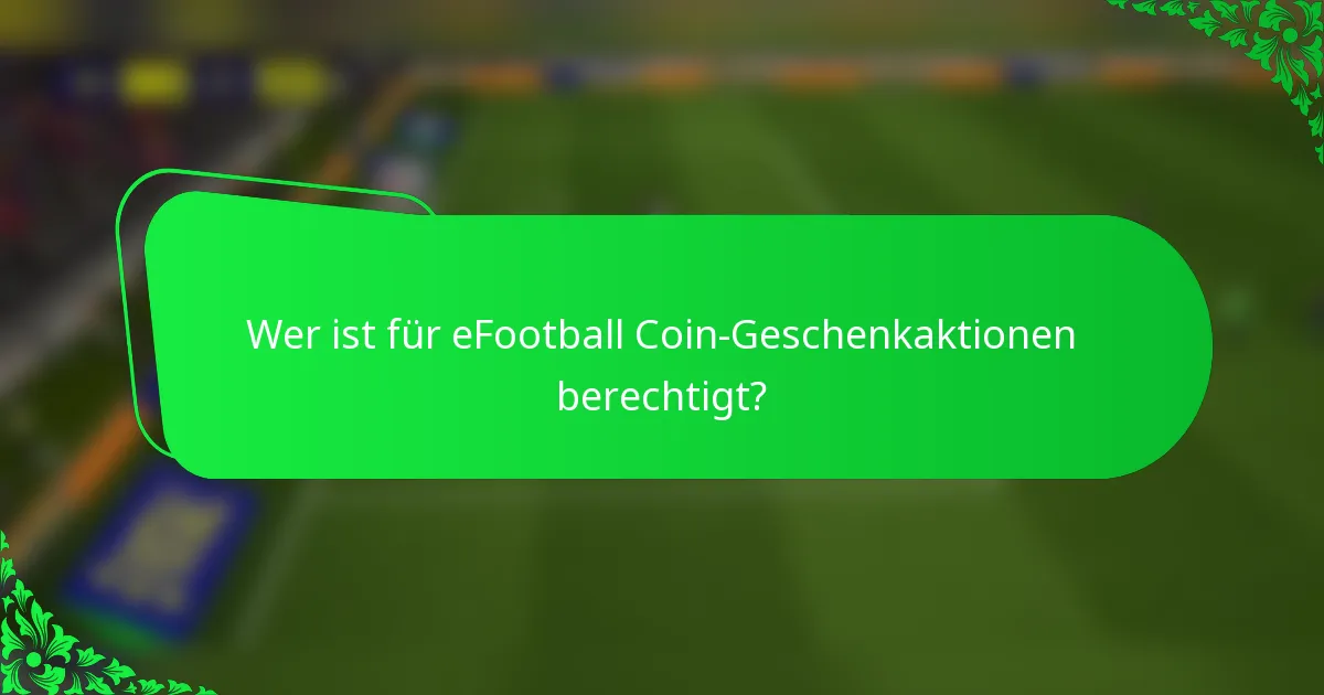 Wer ist für eFootball Coin-Geschenkaktionen berechtigt?