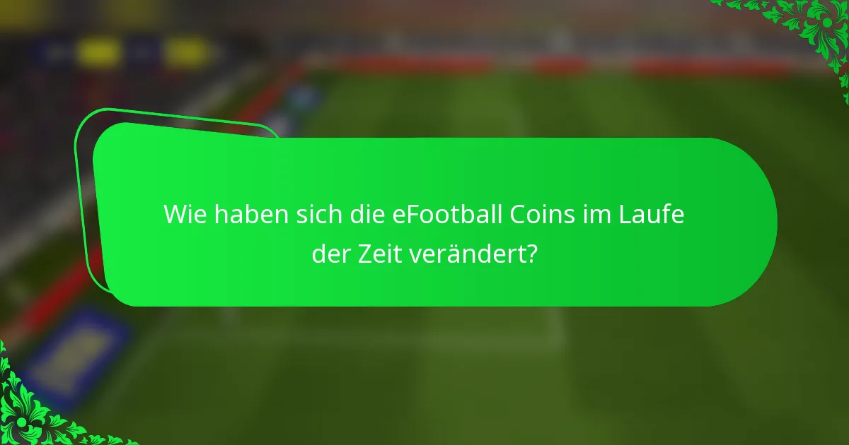 Wie haben sich die eFootball Coins im Laufe der Zeit verändert?