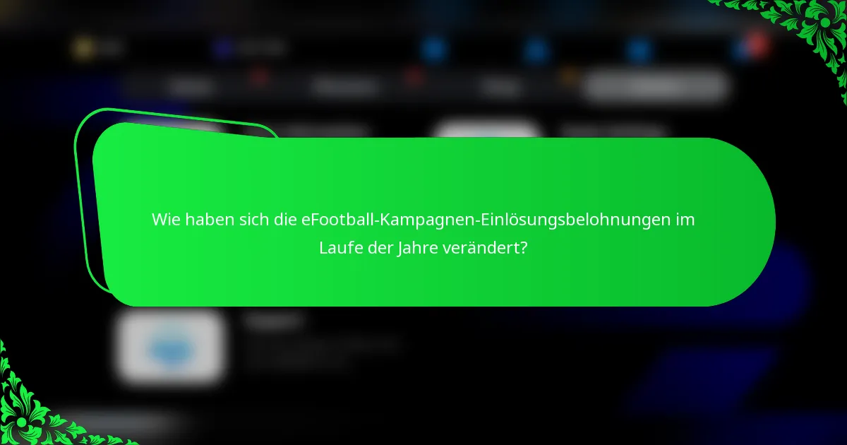 Wie haben sich die eFootball-Kampagnen-Einlösungsbelohnungen im Laufe der Jahre verändert?