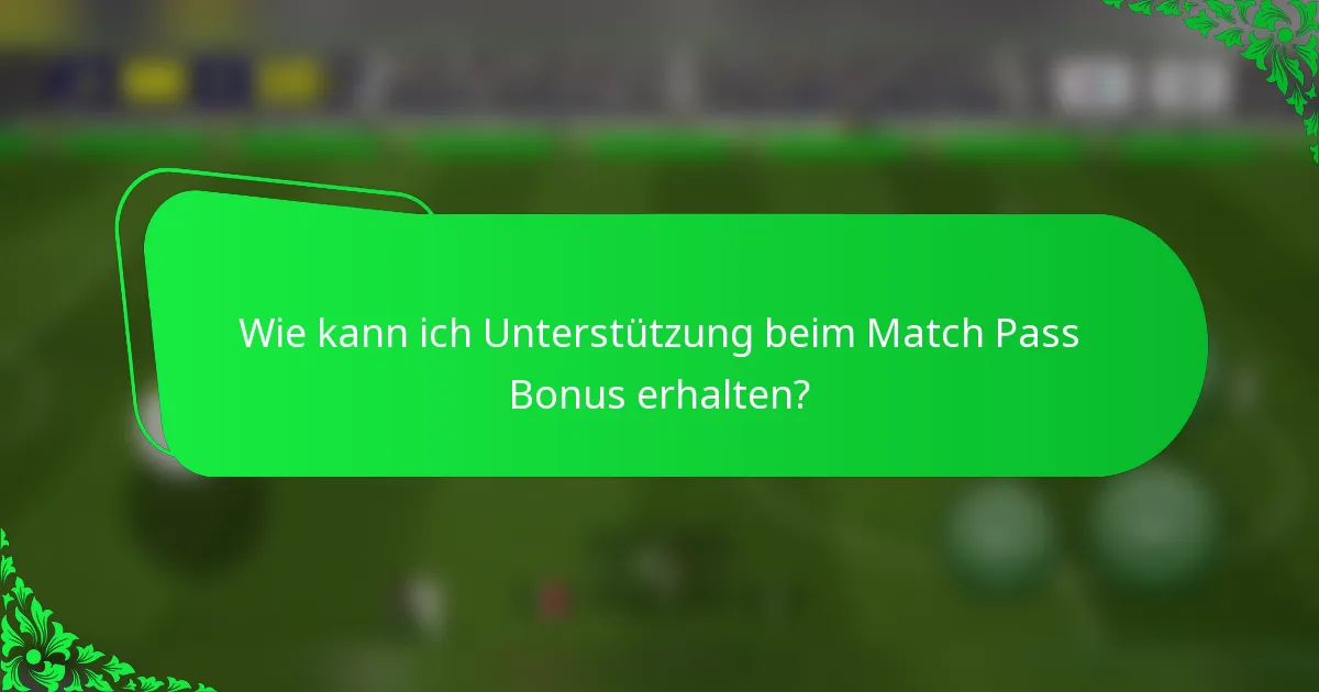 Wie kann ich Unterstützung beim Match Pass Bonus erhalten?