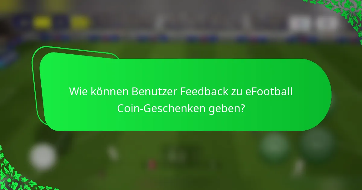 Wie können Benutzer Feedback zu eFootball Coin-Geschenken geben?