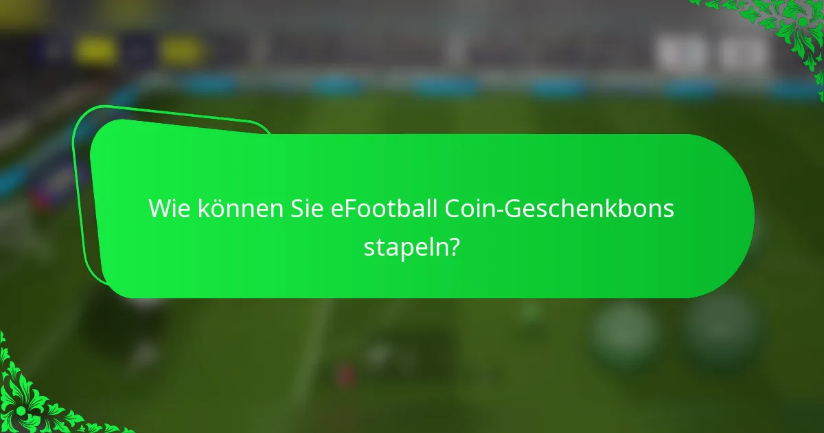 Wie können Sie eFootball Coin-Geschenkbons stapeln?