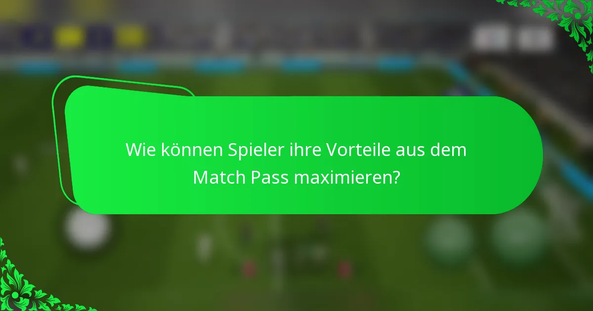 Wie können Spieler ihre Vorteile aus dem Match Pass maximieren?