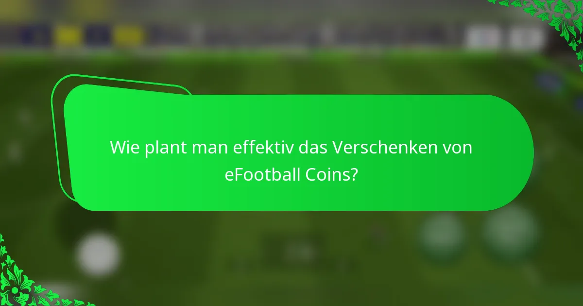 Wie plant man effektiv das Verschenken von eFootball Coins?