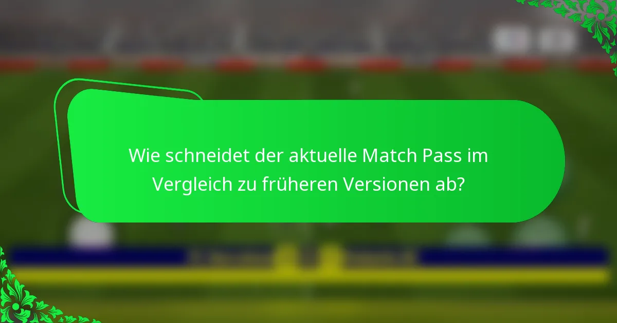 Wie schneidet der aktuelle Match Pass im Vergleich zu früheren Versionen ab?
