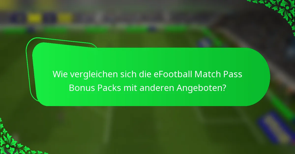 Wie vergleichen sich die eFootball Match Pass Bonus Packs mit anderen Angeboten?
