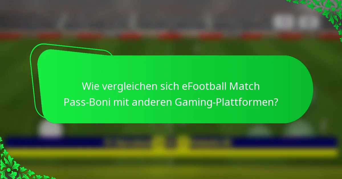 Wie vergleichen sich eFootball Match Pass-Boni mit anderen Gaming-Plattformen?