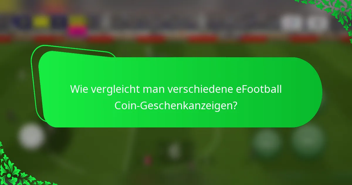 Wie vergleicht man verschiedene eFootball Coin-Geschenkanzeigen?