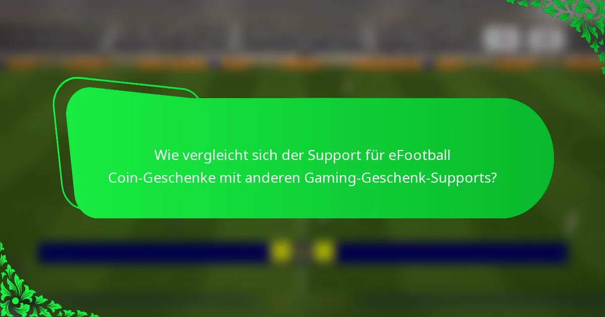 Wie vergleicht sich der Support für eFootball Coin-Geschenke mit anderen Gaming-Geschenk-Supports?