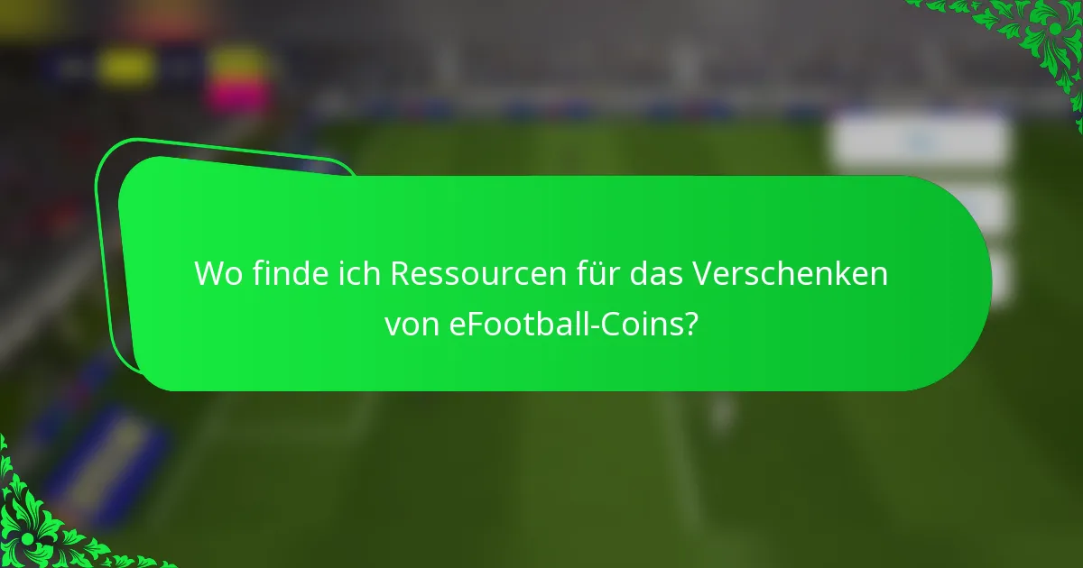 Wo finde ich Ressourcen für das Verschenken von eFootball-Coins?